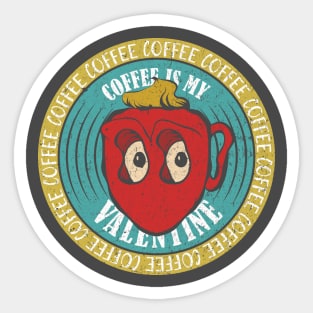 Coffee Is My Valentine - Coffee Lover Sticker